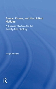 Peace, Power, And The United Nations di Joseph P Lorenz edito da Taylor & Francis Ltd