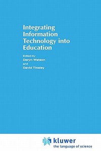 Integrating Information Technology into Education di D. Tinsley, International Federation for Information edito da Springer US