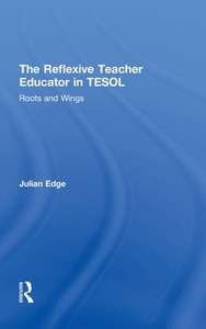 The Reflexive Teacher Educator in TESOL di Julian (University of Manchester Edge edito da Routledge