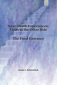 Near Death Experiences: Visits to the Other Side; Final Entrance di Susan Lynn Schoenbeck edito da Bigfoot Press