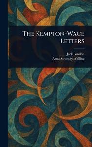 The Kempton-Wace Letters di Jack London, Anna Strunsky Walling edito da Creative Media Partners, LLC