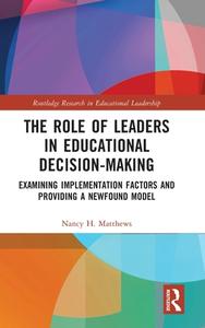 The Role Of Leaders In Educational Decision-Making di Nancy H. Matthews edito da Taylor & Francis Ltd