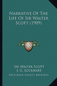 Narrative of the Life of Sir Walter Scott (1909) di Walter Scott edito da Kessinger Publishing