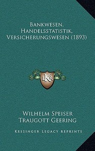 Bankwesen, Handelsstatistik, Versicherungswesen (1893) di Wilhelm Speiser, Traugott Geering, Johann Jakob Kummer edito da Kessinger Publishing