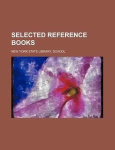 Selected Reference Books di New York State Library School edito da General Books Llc
