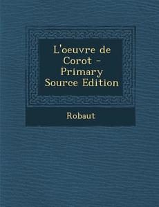 L'Oeuvre de Corot - Primary Source Edition di Alfred Robaut, Jean-Baptiste-Camille Corot, Etienne Moreau-Nelaton edito da Nabu Press