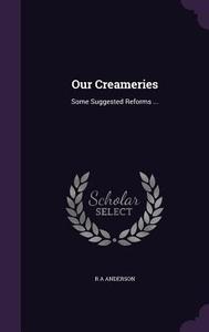 Our Creameries di R a Anderson edito da Palala Press