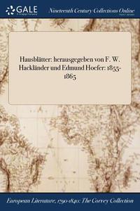 Hausblï¿½tter: Herausgegeben Von F. W. Hacklï¿½nder Und Edmund Hoefer: 1855-1865 di Anonymous edito da Gale Ncco, Print Editions