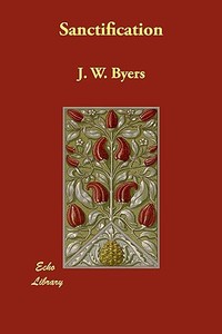 Sanctification di J. W. Byers edito da ECHO LIB