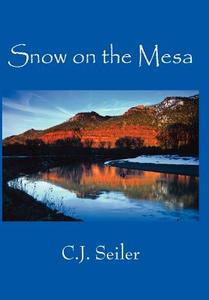 Snow on the Mesa di C. J. Seiler edito da AuthorHouse