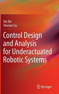 Control Design and Analysis for Underactuated Robotic Systems di Yannian Liu, Xin Xin edito da Springer London