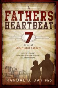 A Father's Heartbeat: 7 Virtues of Successful Fathers (Audio CD) di Randal D. Day edito da Plain Sight