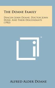 The Doane Family: Deacon John Doane, Doctor John Done, and Their Descendants (1902) di Alfred Alder Doane edito da Literary Licensing, LLC