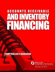 Accounts Receivable and Inventory Financing: Comptroller's Handbook March 2000 di Comptroller of the Currency Administrato edito da Createspace