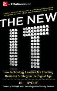 The New It: How Technology Leaders Are Enabling Business Strategy in the Digital Age di Jill Dyche edito da McGraw-Hill Education on Brilliance Audio