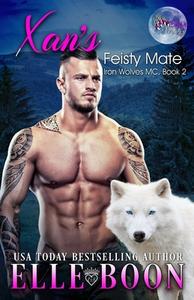 Xan's Feisty Mate: Iron Wolves MC, Book 2 di Elle Boon edito da Createspace Independent Publishing Platform