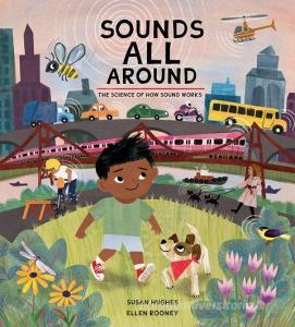 Sounds All Around: The Science of How Sound Works di Susan Hughes edito da KIDS CAN PR