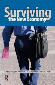 Surviving the New Economy di John Amman, Tris Carpenter, Gina Neff edito da Taylor & Francis Ltd