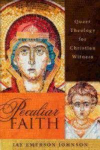 Peculiar Faith: Queer Theology for Christian Witness di Jay Emerson Johnson edito da SEABURY BOOKS