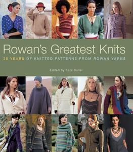 Rowan's Greatest Knits: 30 Years of Knitted Patterns from Rowan Yarns di Kate Buller edito da TAUNTON PR