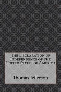 The Declaration of Independence of the United States of America di Thomas Jefferson edito da Createspace Independent Publishing Platform
