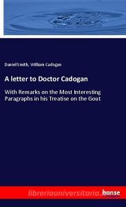 A letter to Doctor Cadogan di Daniel Smith, William Cadogan edito da hansebooks