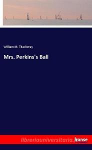 Mrs. Perkins's Ball di William M. Thackeray edito da hansebooks