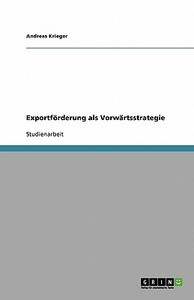 Exportförderung als Vorwärtsstrategie di Andreas Krieger edito da GRIN Publishing