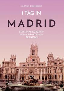 1 Tag in Madrid di Martina Dannheimer edito da GRIN & Travel Verlag