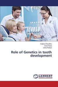 Role of Genetics in tooth development di Kalpna Chaudhry, Vivek Rana, Usha Rehani edito da LAP Lambert Academic Publishing