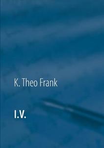 I.V. di K. Theo Frank edito da Books on Demand
