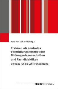 Erklären als zentrales Vermittlungskonzept der Bildungswissenschaften und Fachdidaktiken edito da Juventa Verlag GmbH