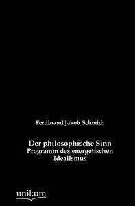 Der philosophische Sinn di Ferdinand Jakob Schmidt edito da UNIKUM