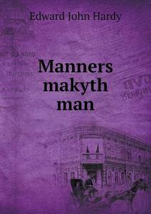 Manners Makyth Man di Edward John Hardy edito da Book On Demand Ltd.