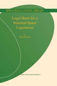 Legal Basis for a National Space Legislation di Julian Hermida edito da Springer Netherlands