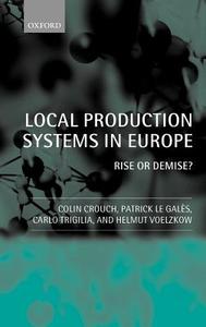 Local Production Systems in Europe ' Rise or Demise ? ' di Colin Crouch, Patrick Le Gales, Carlo Trigilia edito da OXFORD UNIV PR
