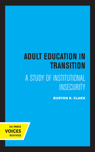 Adult Education In Transition di Burton R. Clark edito da University Of California Press