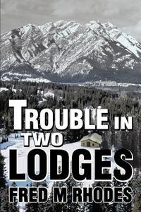 Trouble in Two Lodges di Fred M. Rhodes edito da iUniverse