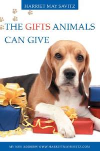 The Gifts Animals Can Give di Harriet May Savitz edito da iUniverse