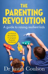The Parenting Revolution: The Guide to Raising Resilient Kids di Justin Coulson edito da HARPERCOLLINS 360