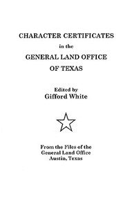 Character Certificates in the General Land Office of Texas di Gifford E. White, Jerry White edito da Clearfield