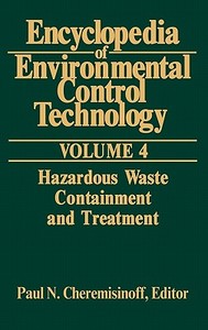 Encyclopedia of Environmental Control Technology: Volume 4: Containment and Treatment di Paul Cheremisinoff edito da GULF PUB CO