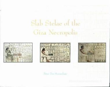 Slab Stelae of the Giza Necropolis di Peter Der Manuelian edito da Yale Egyptological Institute