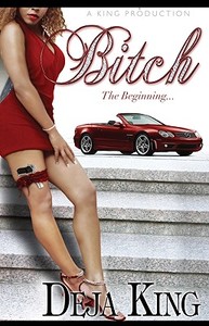 Bitch: The Beginning... di Deja King edito da King Productions