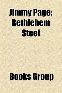 Jimmy Page: Bethlehem Steel di Books Group edito da Books LLC, Wiki Series