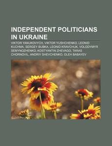 Independent Politicians In Ukraine: Vikt di Source Wikipedia edito da Books LLC, Wiki Series