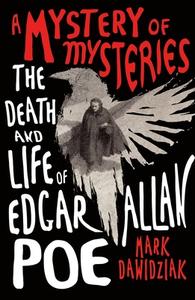 A Mystery of Mysteries: The Death and Life of Edgar Allan Poe di Mark Dawidziak edito da GRIFFIN