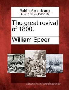 The Great Revival of 1800. di William Speer edito da GALE ECCO SABIN AMERICANA
