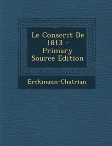Le Conscrit de 1813 di Erckmann-Chatrian edito da Nabu Press