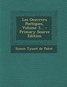 Les Oeuvrers Poetiques, Volume 3... edito da Nabu Press